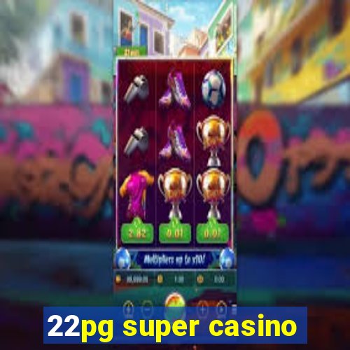 22pg super casino